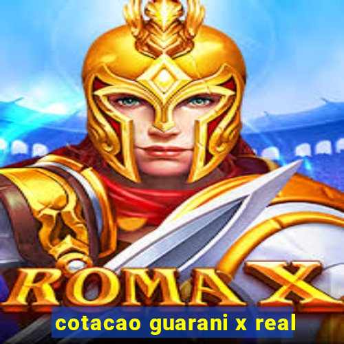 cotacao guarani x real